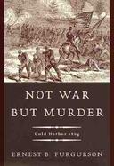 Not War But Murder: Cold Harbor, 1864 cover