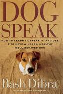 Dogspeak: How to Learn It, Speak It, Use It to Develop a Happy, Healthy Well-Behaved Dog cover