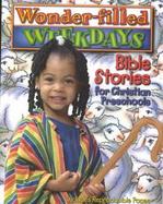 Wonder-Filled Weekdays Bible Stories for Christian Preschools cover