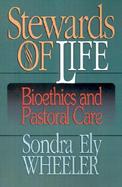 Stewards of Life Bioethics and Pastoral Care cover