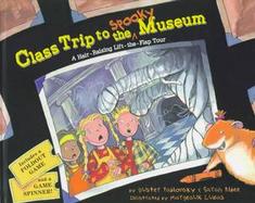 Class Trip to the Spooky Museum: A Hair-Raising Lift-The-Flap Tour cover