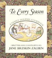 To Every Season: A Family Holiday Cookbook cover