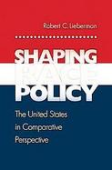 Shaping Race Policy The United States In Comparative Perspective cover