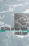 Bay Cities and Water Politics The Battle for Resources in Boston and Oakland cover