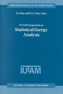 Iutam Symposium on Statistical Energy Analysis Proceedings of the Iutam Symposium Held in Southampton, U.K., 88-11 July 1997 cover