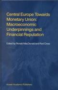 Central Europe Towards Monetary Union Macroeconomic Underpinnings and Financial Reputation cover