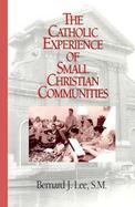 The Catholic Experience of Small Christian Communities cover