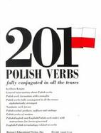 201 Polish Verbs Fully Conjugated in All the Tenses: Alphabetically Arranged cover