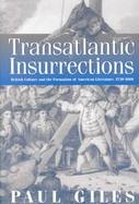 Transatlantic Insurrections British Culture and the Formation of American Literature, 1730-1860 cover
