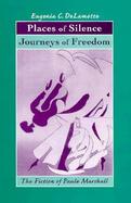 Places of Silence, Journeys of Freedom: The Fiction of Paule Marshall cover