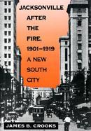 Jacksonville After the Fire, 1901-1919 A New South City cover