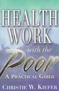 Health Work With the Poor A Health Worker's Primer on Serving Low-Income Clients cover