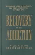 Recovery from Addiction A Practical Guide to Treatment, Self-Help, and Quitting on Your Own cover