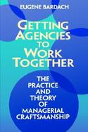 Getting Agencies to Work Together The Practice and Theory of Managerial Craftsmanship cover