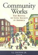 Community Works The Revival of Civil Society in America cover