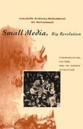 Small Media, Big Revolution Communication, Culture, and the Iranian Revolution cover