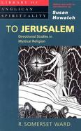 To Jerusalem Devotional Studies in Mystical Religion cover