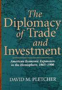 The Diplomacy of Trade and Investment American Economic Expansion in the Hemisphere, 1865-1900 cover