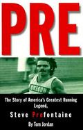 Pre The Story of America's Greatest Running Legend, Steve Prefontaine cover