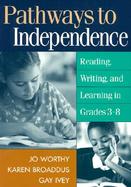 Pathways to Independence Reading, Writing, and Learning in Grades 3-8 cover