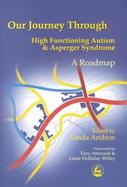 Our Journey Through High Functioning Autism and Asperger Syndrome A Roadmap cover