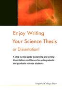 Enjoy Writing Your Science Thesis or Dissertation! A Step by Step Guide to Planning and Writing Dissertations and Theses for Undergraduate and Graduat cover