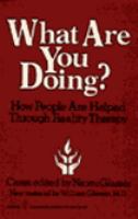 What Are You Doing?: How People Are Helped Through Reality Therapy cover