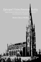 Episcopal Vision/American Reality: High Church Theology and Social Thought in Evangelical America cover