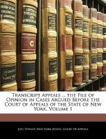 Transcript Appeals the File of Opinion in Cases Argued Before the Court of Appeals of the State of New York cover