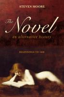 The Novel: an Alternative History : Beginnings To 1600 cover