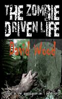 The Zombie-Driven Life : What in the Apocalypse Am I Here For? cover