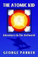 The Atomic Kid: Adventures in the Antiworld cover