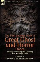 The First Leonaur Book of Great Ghost and Horror Stories : Twenty-Seven Spine Chilling and Strange Tales cover