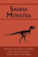 Sauria Monstra: Dinosaurs, Pterosaurs, and Other Fossil Saurians in Classic Science Fiction and Fantasy cover