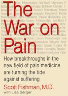 The War on Pain: How Breakthroughs in the New Field of Pain Medicine Are Turning the Tide Against Suffering cover