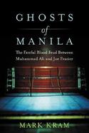 The Ghosts of Manila: The Fateful Blood Feud Between Muhammad Ali and Joe Frazier cover