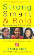Strong, Smart, & Bold Empowering Girls for Life cover