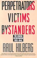 Perpetrators Victims Bystanders The Jewish Catastrophe, 1933-1945 cover