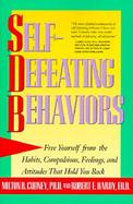 Self-Defeating Behaviors Free Yourself from the Habits, Compulsions, Feelings, and Attitudes That Hold You Back cover