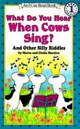 What Do You Hear When Cows Sing? And Other Silly Riddles cover