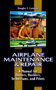 Airplane Maintenance & Repair: A Manual for Owners, Builders, Technicians, and Pilots cover