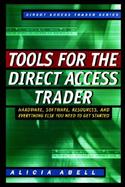 Tools for the Direct Access Trader: Hardware, Software, Resources, and Everything Else You Need to G cover