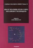 Space Weather Study Using Multipoint Techniques Proceedings of the Cospar Colloquium Held in Pacific Green Bay, Wanli, Taipei, Taiwan, 27-29 September cover