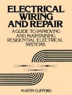 Electrical Wiring and Repair A Guide to Improving and Maintaining Residential Electrical Systems cover