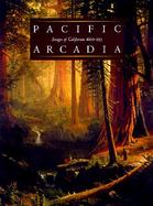 Pacific Arcadia: Images of California, 1600-1915 cover