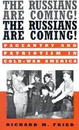 The Russians Are Coming! the Russians Are Coming! Pageantry and Patriotism in Cold-War America cover