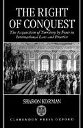 The Right of Conquest The Acquisition of Territory by Force in International Law and Practice cover