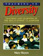 Teaching to Diversity Teaching and Learning in the Multi-Ethnic Classroom cover