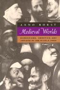 Medieval Worlds Barbarians, Heretics and Artists in the Middle Ages cover
