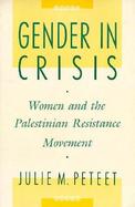 Gender in Crisis Women and the Palestinian Resistance Movement cover